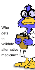 Who
gets to validate alternative medicine?